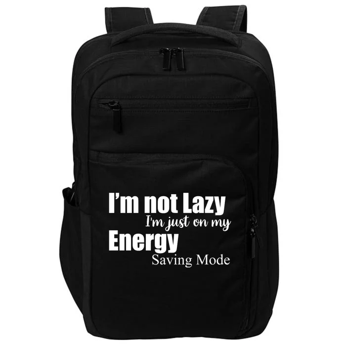 I'm Not Lazy I'm Just On My Energy Saving Mode Impact Tech Backpack