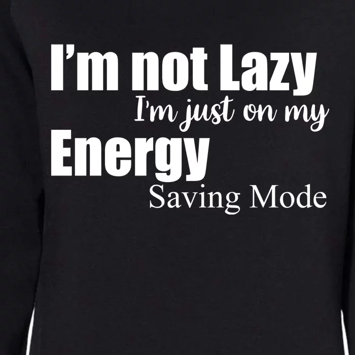 I'm Not Lazy I'm Just On My Energy Saving Mode Womens California Wash Sweatshirt