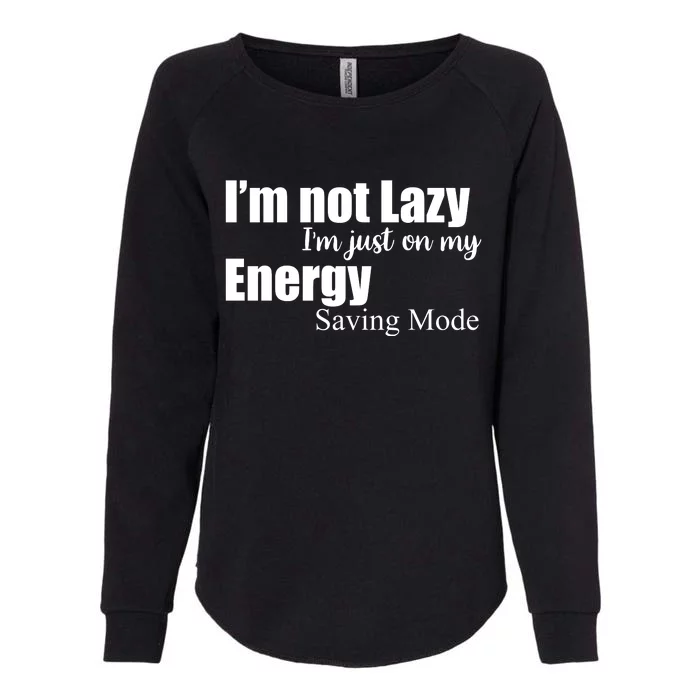 I'm Not Lazy I'm Just On My Energy Saving Mode Womens California Wash Sweatshirt