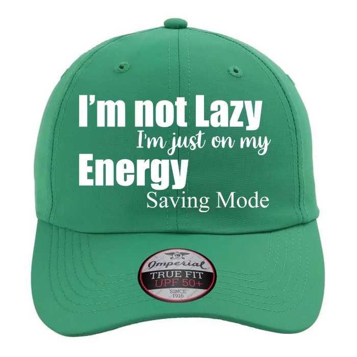 I'm Not Lazy I'm Just On My Energy Saving Mode The Original Performance Cap