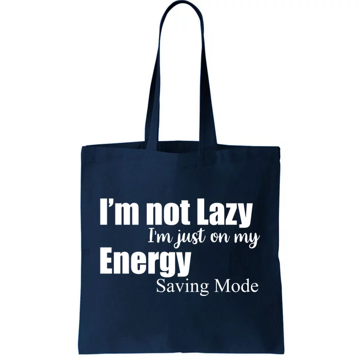 I'm Not Lazy I'm Just On My Energy Saving Mode Tote Bag