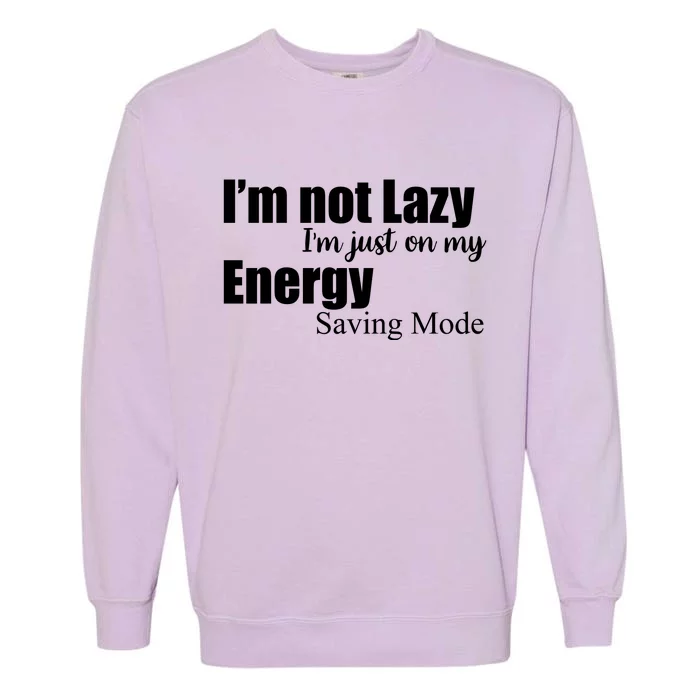 I'm Not Lazy I'm Just On My Energy Saving Mode Garment-Dyed Sweatshirt