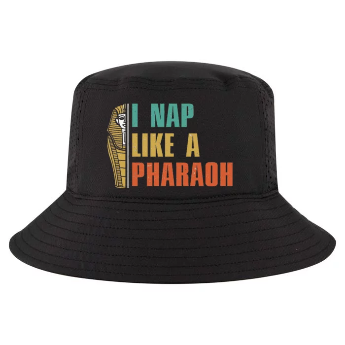 I Nap Like A Pharaoh Funny Egyptian Mummy Sarcophagus Lovers Cool Comfort Performance Bucket Hat