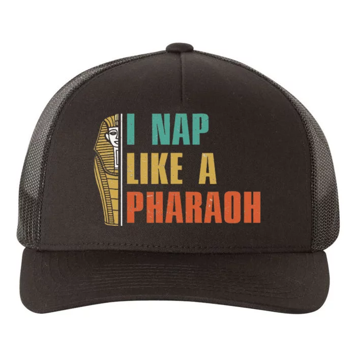 I Nap Like A Pharaoh Funny Egyptian Mummy Sarcophagus Lovers Yupoong Adult 5-Panel Trucker Hat