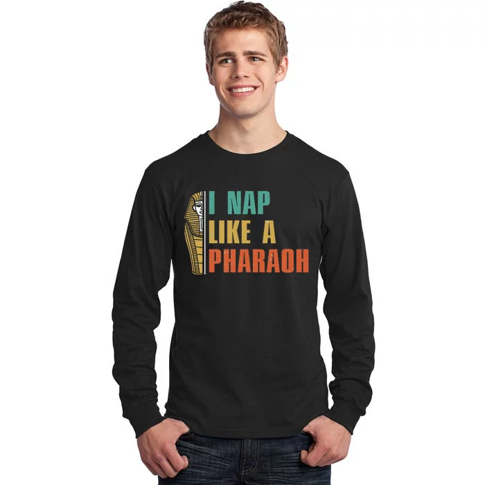 I Nap Like A Pharaoh Funny Egyptian Mummy Sarcophagus Lovers Tall Long Sleeve T-Shirt