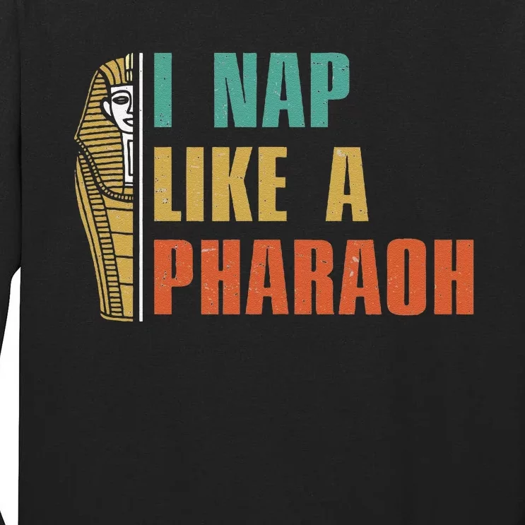 I Nap Like A Pharaoh Funny Egyptian Mummy Sarcophagus Lovers Tall Long Sleeve T-Shirt