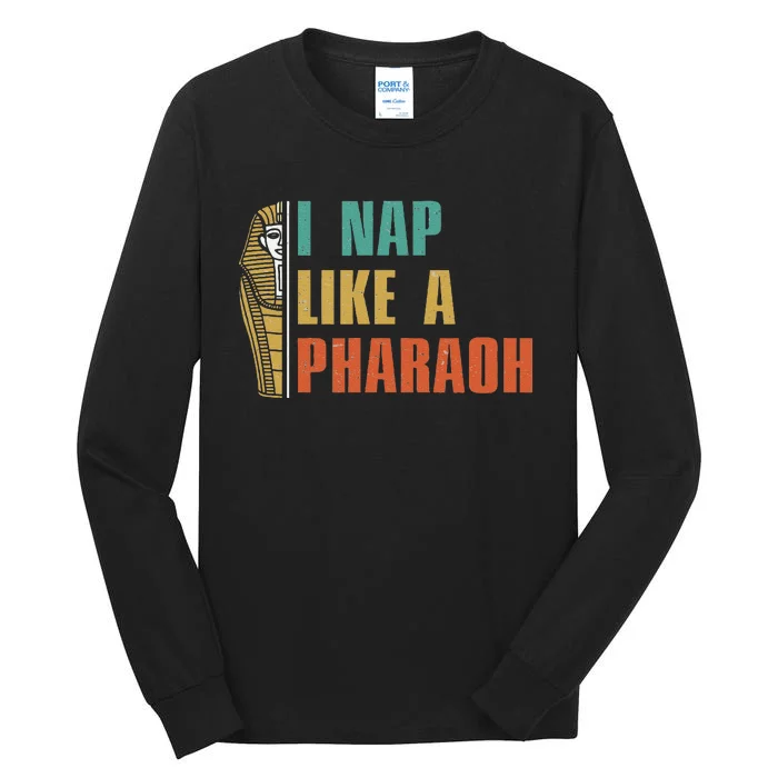 I Nap Like A Pharaoh Funny Egyptian Mummy Sarcophagus Lovers Tall Long Sleeve T-Shirt