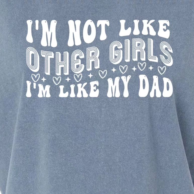 Im Not Like Other Girl Im Like My Dad Garment-Dyed Women's Muscle Tee