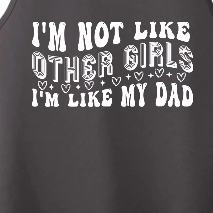 Im Not Like Other Girl Im Like My Dad Performance Tank