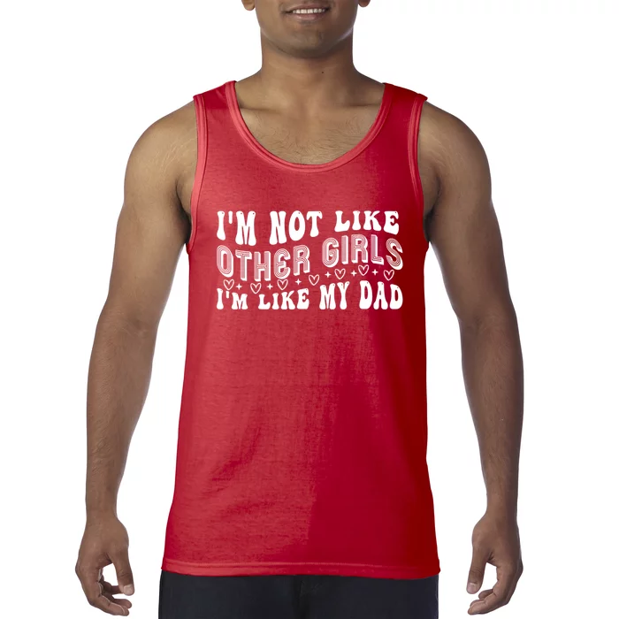 Im Not Like Other Girl Im Like My Dad Tank Top