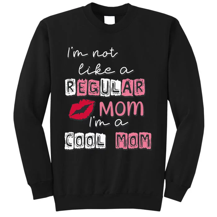 I'm Not Like A Regular Mom I'm A Cool Mom Tall Sweatshirt