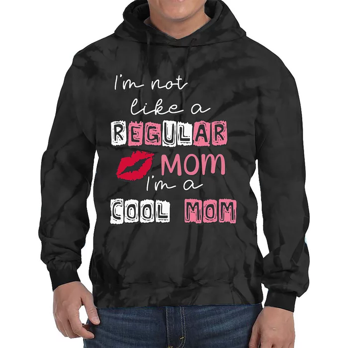 I'm Not Like A Regular Mom I'm A Cool Mom Tie Dye Hoodie