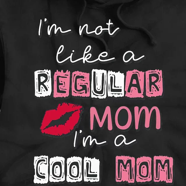 I'm Not Like A Regular Mom I'm A Cool Mom Tie Dye Hoodie