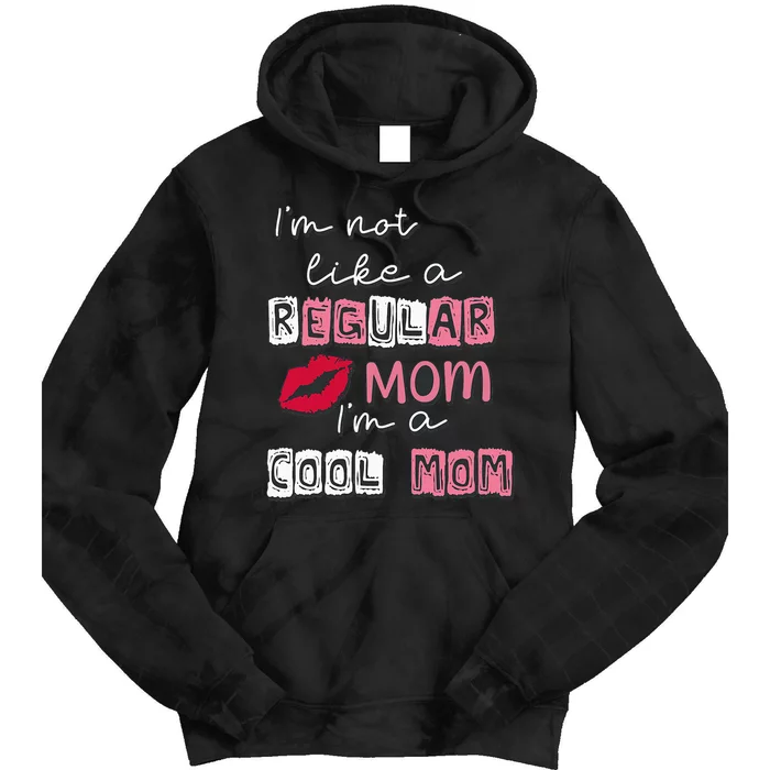 I'm Not Like A Regular Mom I'm A Cool Mom Tie Dye Hoodie