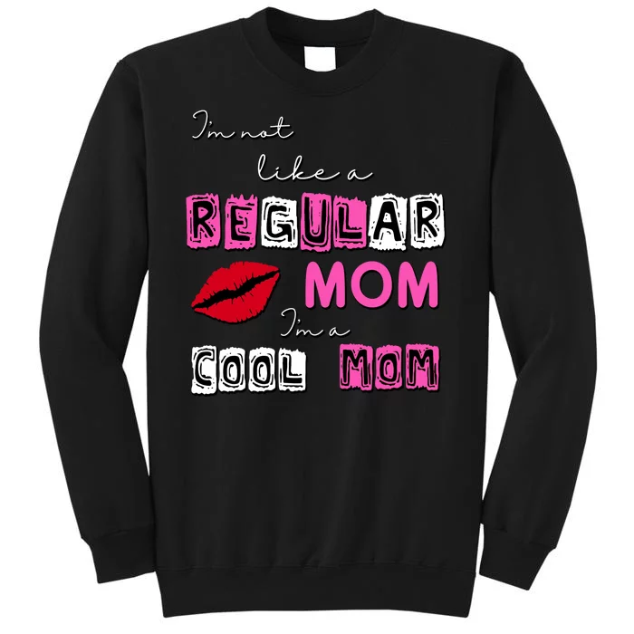 IM Not Like A Regular Mom IM A Coolmom Tall Sweatshirt