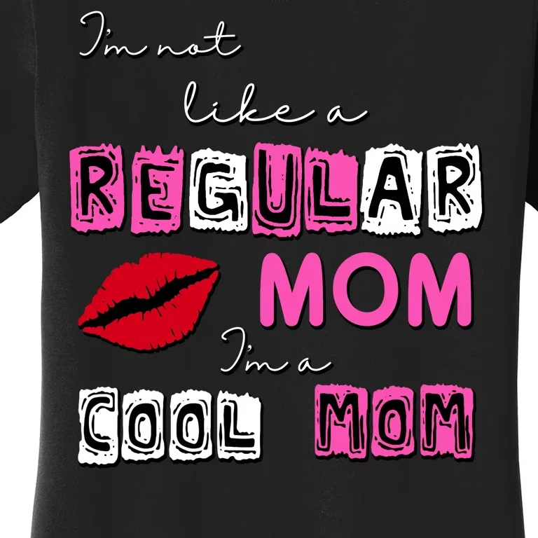 IM Not Like A Regular Mom IM A Coolmom Women's T-Shirt