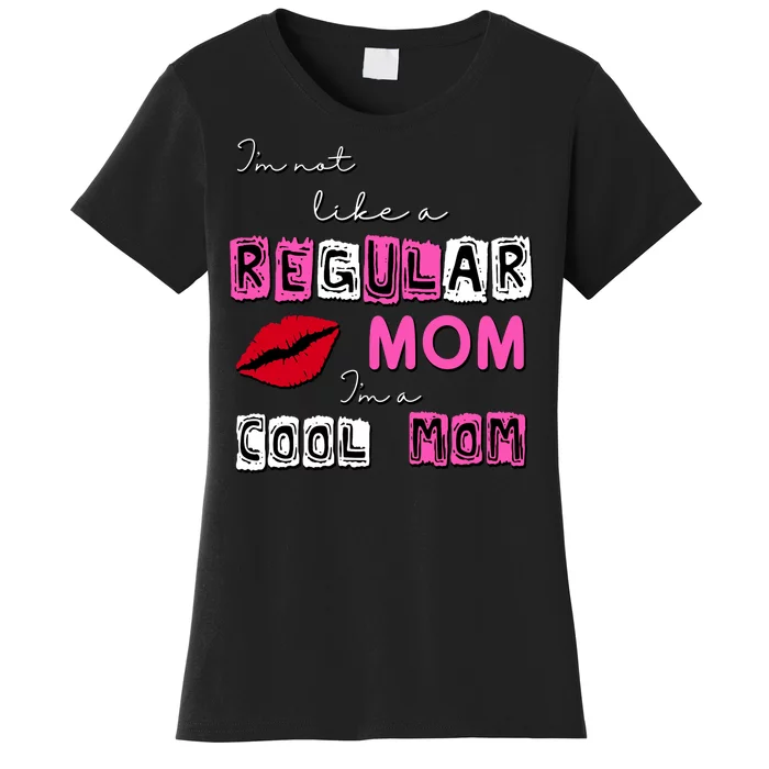 IM Not Like A Regular Mom IM A Coolmom Women's T-Shirt