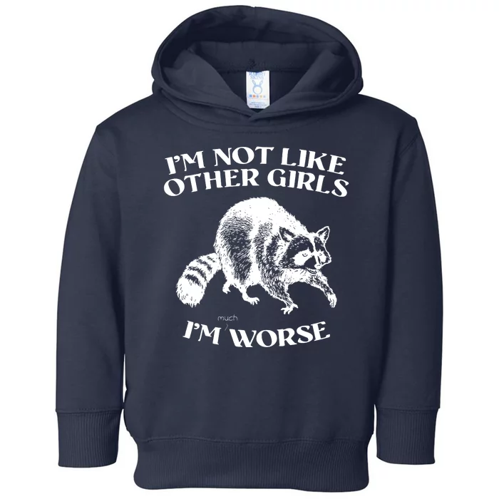 Im Not Like Other Girls Im Much Worse Possum Toddler Hoodie