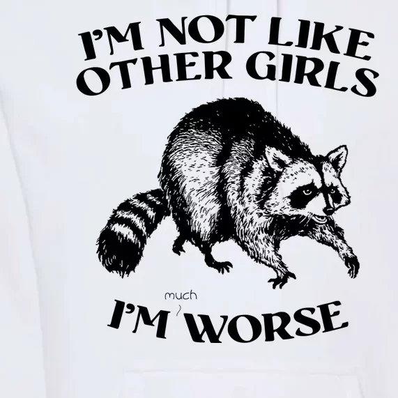 Im Not Like Other Girls Im Much Worse Possum Premium Hoodie