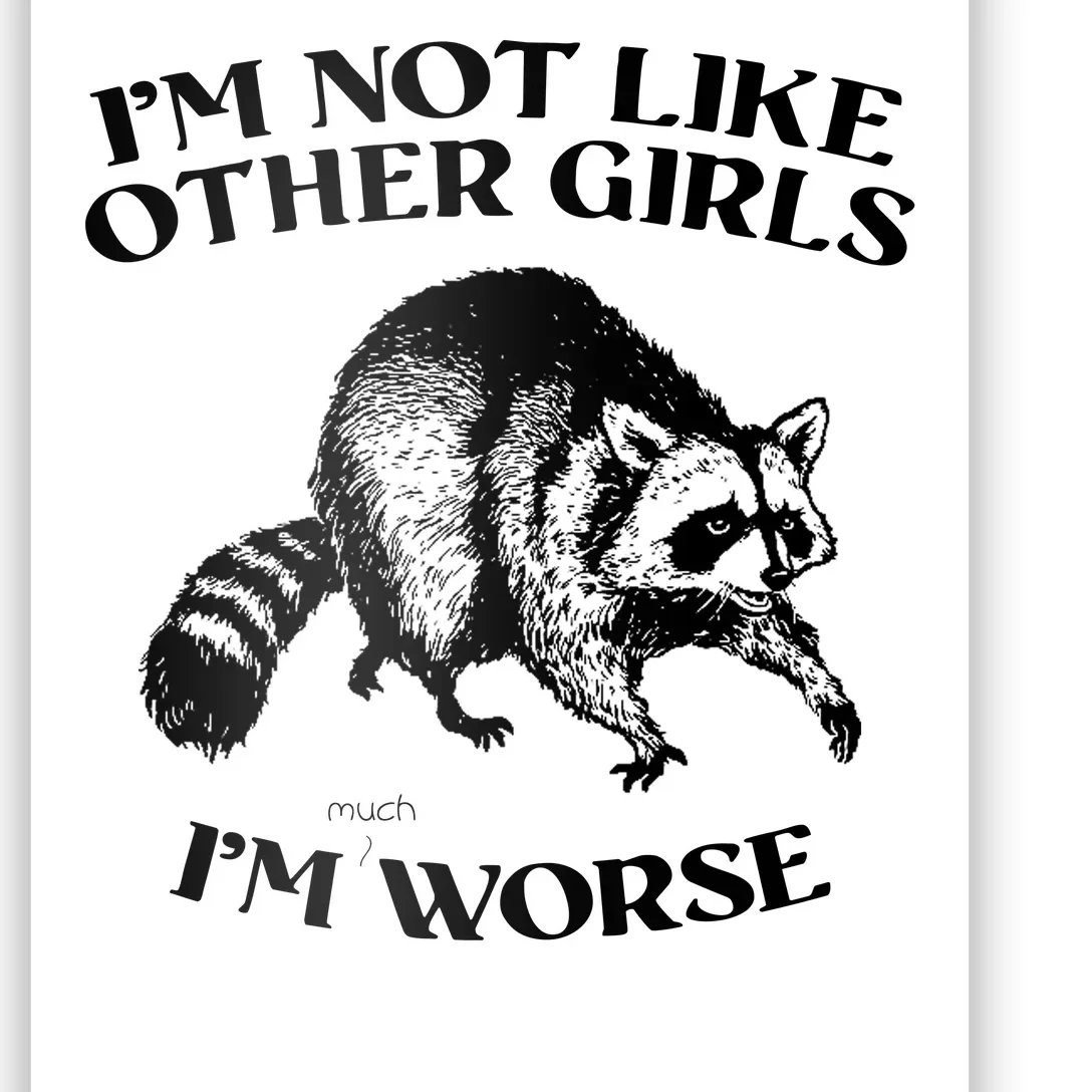 Im Not Like Other Girls Im Much Worse Possum Poster