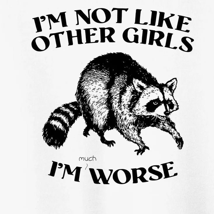 Im Not Like Other Girls Im Much Worse Possum Toddler T-Shirt