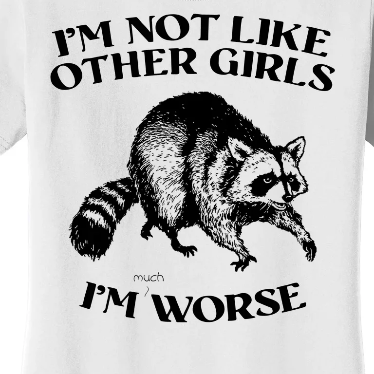 Im Not Like Other Girls Im Much Worse Possum Women's T-Shirt