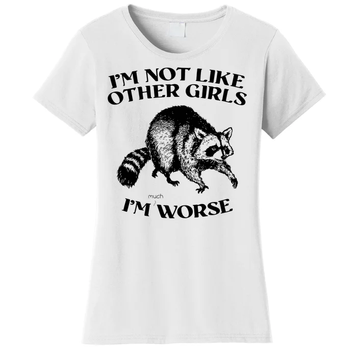 Im Not Like Other Girls Im Much Worse Possum Women's T-Shirt