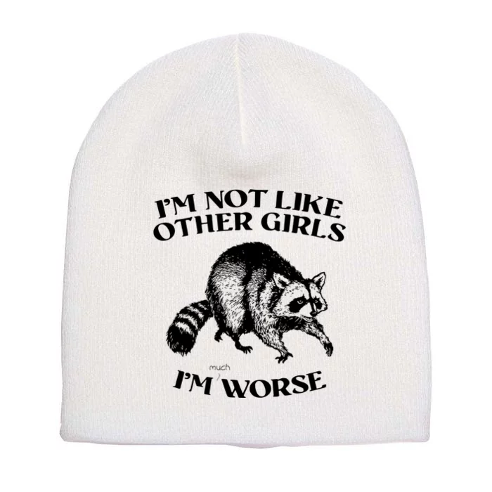 Im Not Like Other Girls Im Much Worse Possum Short Acrylic Beanie