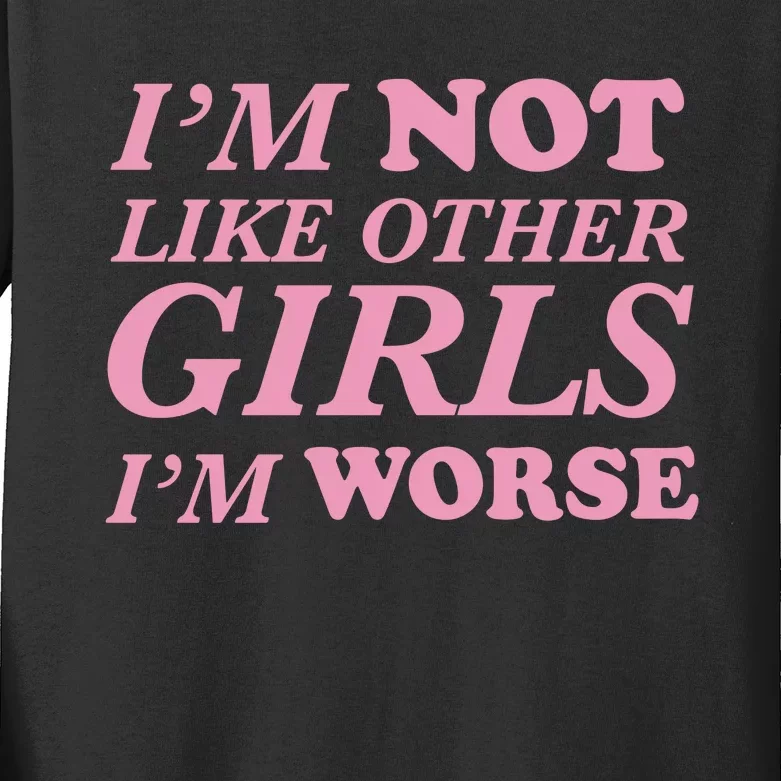 Im Not Like Other G.I.R.L.S Im Worse Spaghetti Kids Long Sleeve Shirt