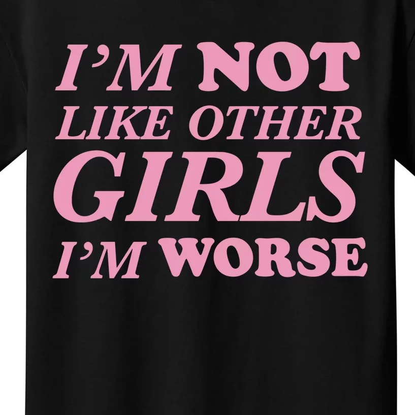 Im Not Like Other G.I.R.L.S Im Worse Spaghetti Kids T-Shirt