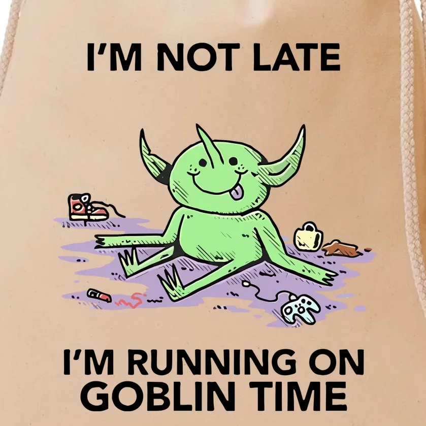 IM Not Late IM Running On Goblin Time Drawstring Bag