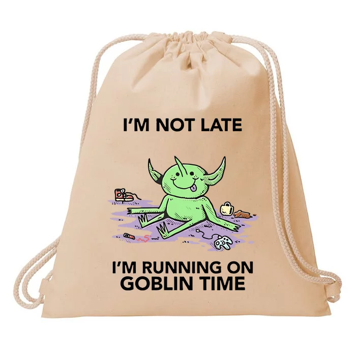 IM Not Late IM Running On Goblin Time Drawstring Bag