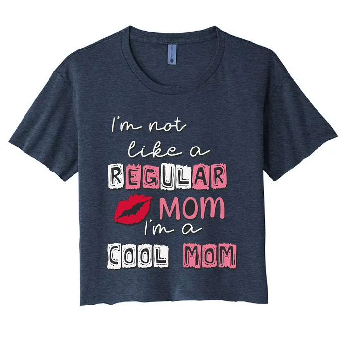 IM Not Like A Regular Mom IM A Coolmom Funny Mothers Day Women's Crop Top Tee