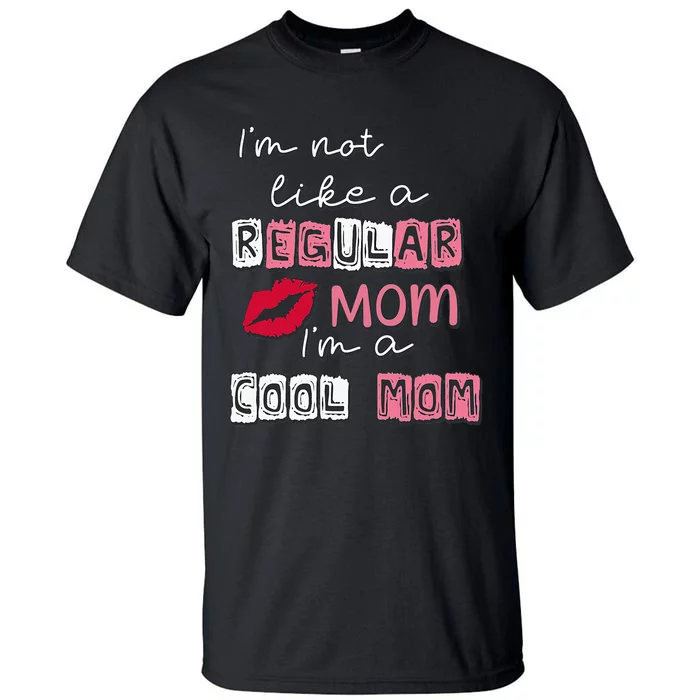 IM Not Like A Regular Mom IM A Cool Mom Design For Mom Tall T-Shirt