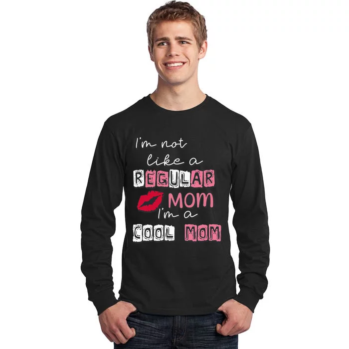 IM Not Like A Regular Mom IM A Cool Mom Design For Mom Tall Long Sleeve T-Shirt