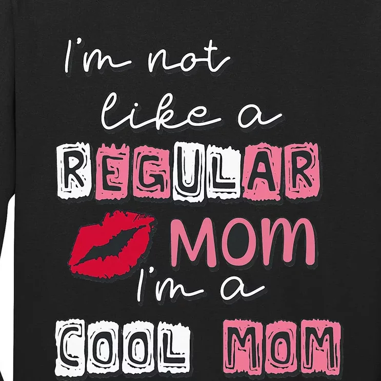 IM Not Like A Regular Mom IM A Cool Mom Design For Mom Tall Long Sleeve T-Shirt