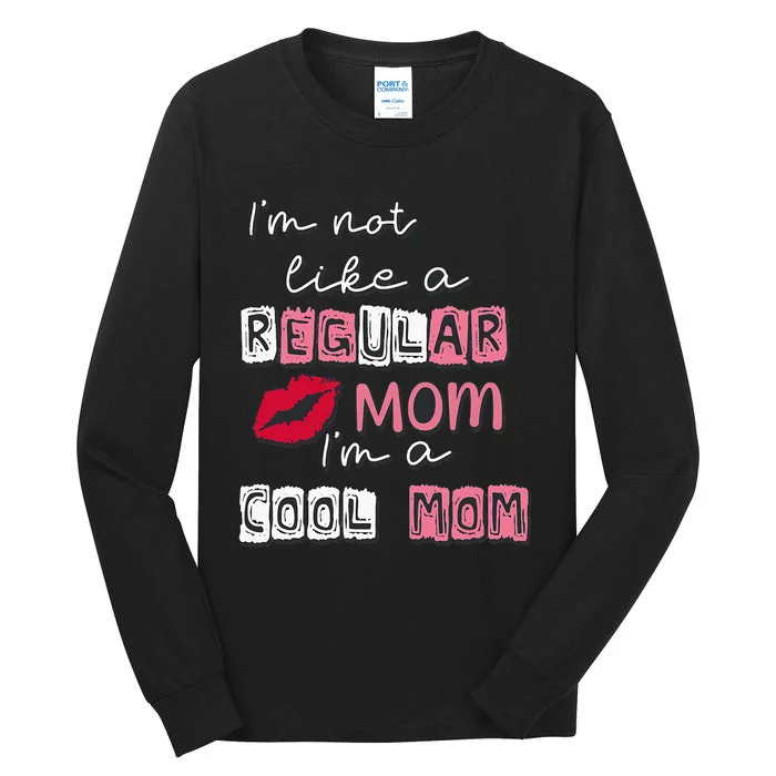 IM Not Like A Regular Mom IM A Cool Mom Design For Mom Tall Long Sleeve T-Shirt