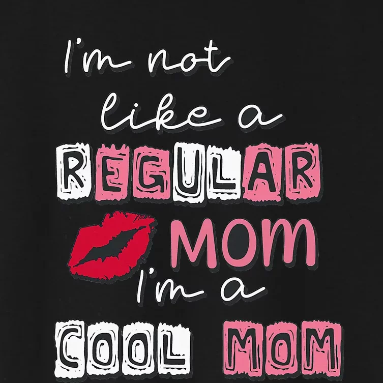 IM Not Like A Regular Mom IM A Cool Mom Design For Mom Women's Crop Top Tee