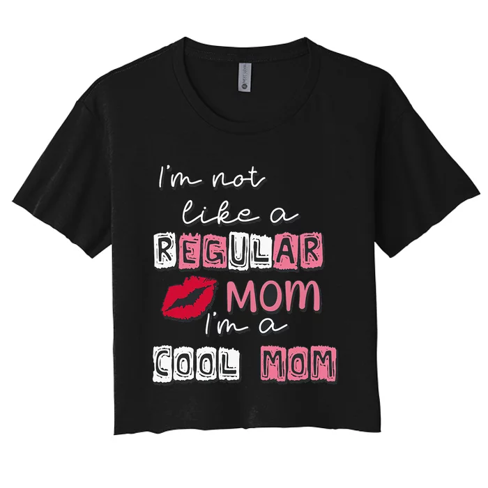 IM Not Like A Regular Mom IM A Cool Mom Design For Mom Women's Crop Top Tee