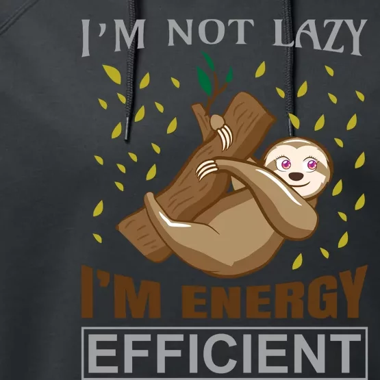 I'm Not Lazy I'm Energy Efficient Performance Fleece Hoodie