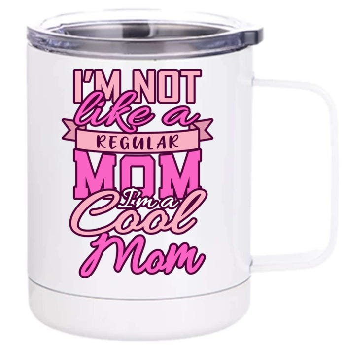 Im Not Like A Regular Mom Happy Mothers Day Mum Cool Mom Great Gift Front & Back 12oz Stainless Steel Tumbler Cup