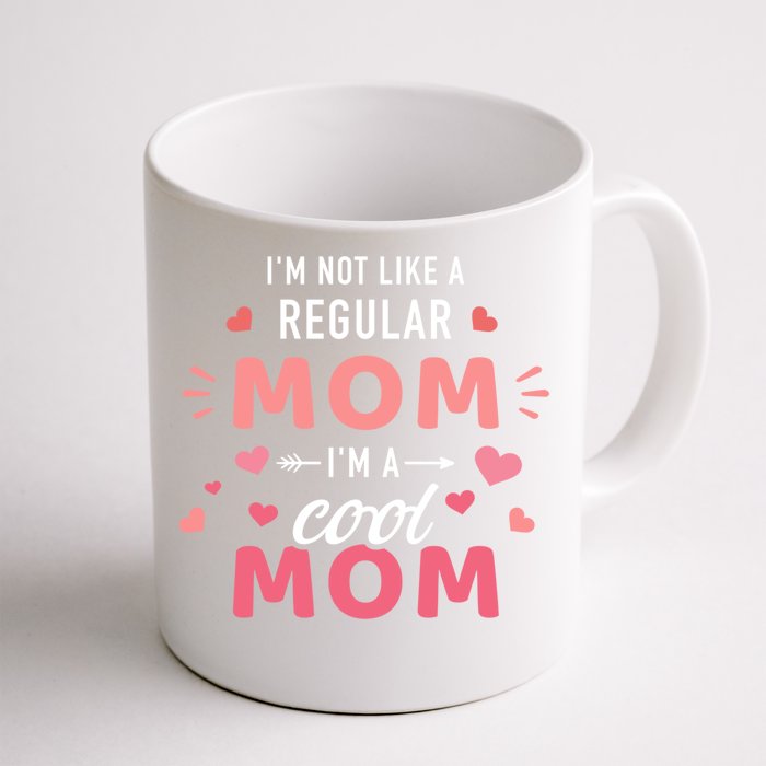 I'm Not Like A Regular Mom I'm A Cool Mother Gift Front & Back Coffee Mug