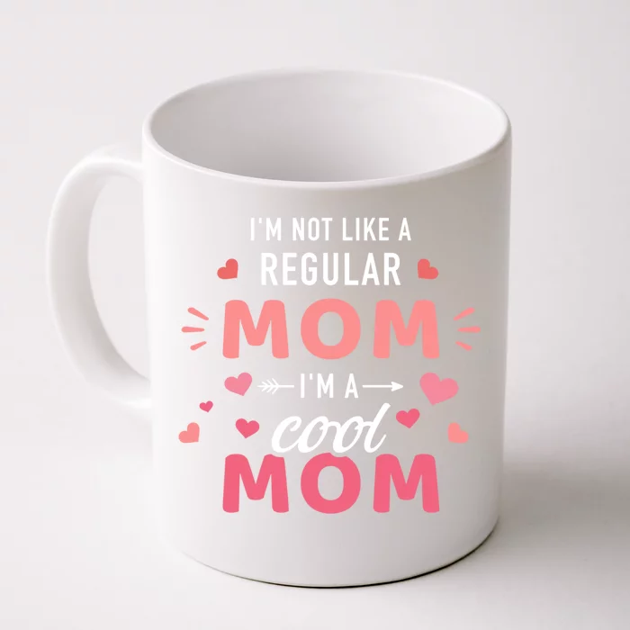 I'm Not Like A Regular Mom I'm A Cool Mother Gift Front & Back Coffee Mug