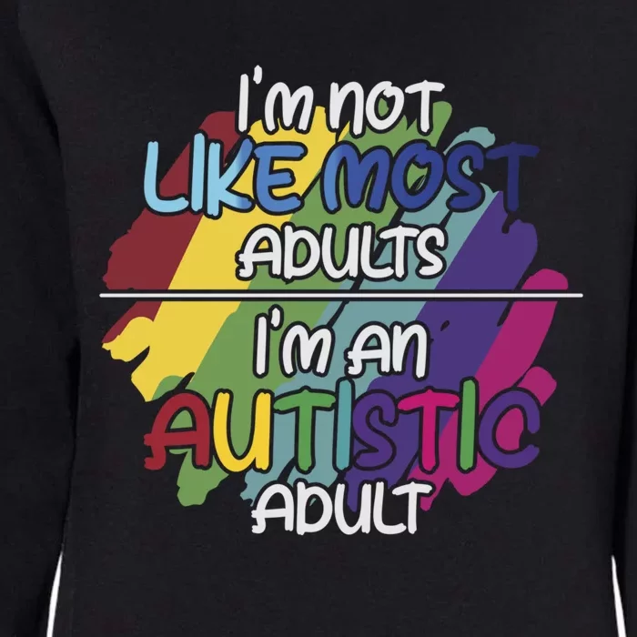 I'm Not Like Most Adults Gift Autistic Support Autism Awareness Gift Womens California Wash Sweatshirt