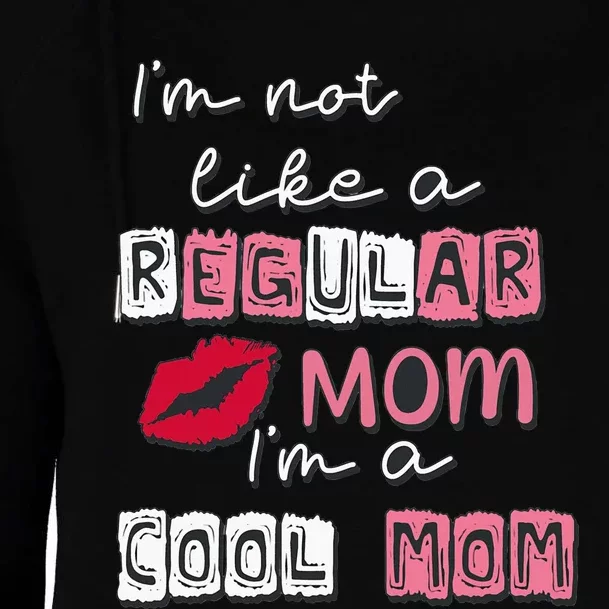 IM Not Like A Regular Mom IM A Coolmom Funny Mothers Day Womens Funnel Neck Pullover Hood