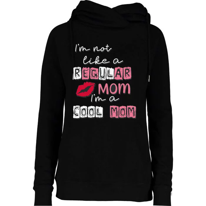 IM Not Like A Regular Mom IM A Coolmom Funny Mothers Day Womens Funnel Neck Pullover Hood