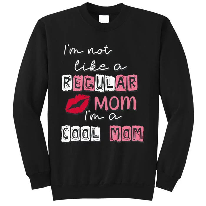 IM Not Like A Regular Mom IM A Coolmom Funny Mothers Day Tall Sweatshirt