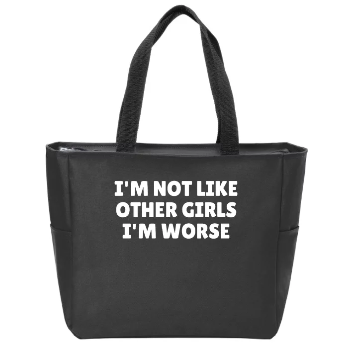 IM Not Like Other Girl S IM Worse Zip Tote Bag