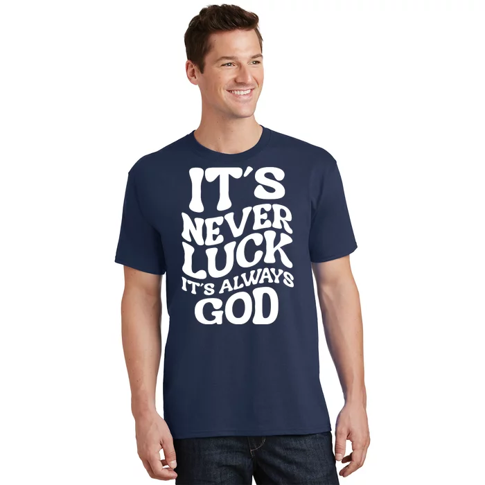 Its Never Luck Its Always God Retro Groovy T-Shirt