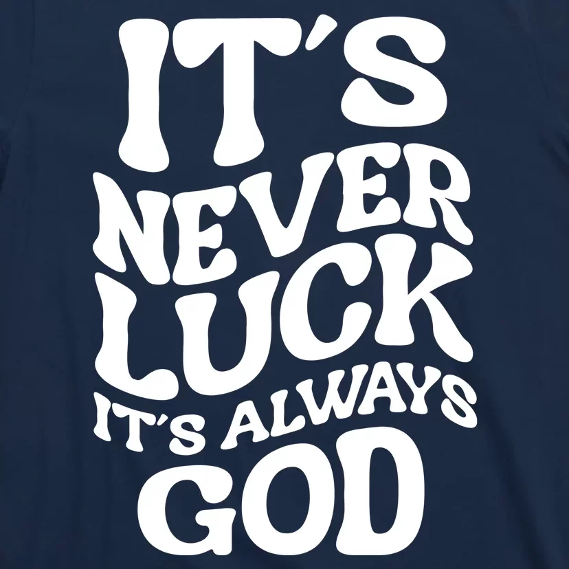 Its Never Luck Its Always God Retro Groovy T-Shirt